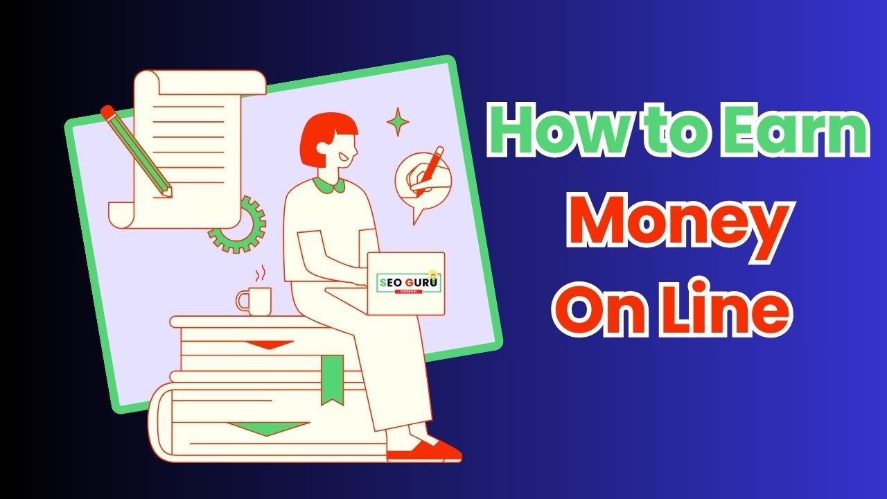 How to Earn Money On Line in 2025